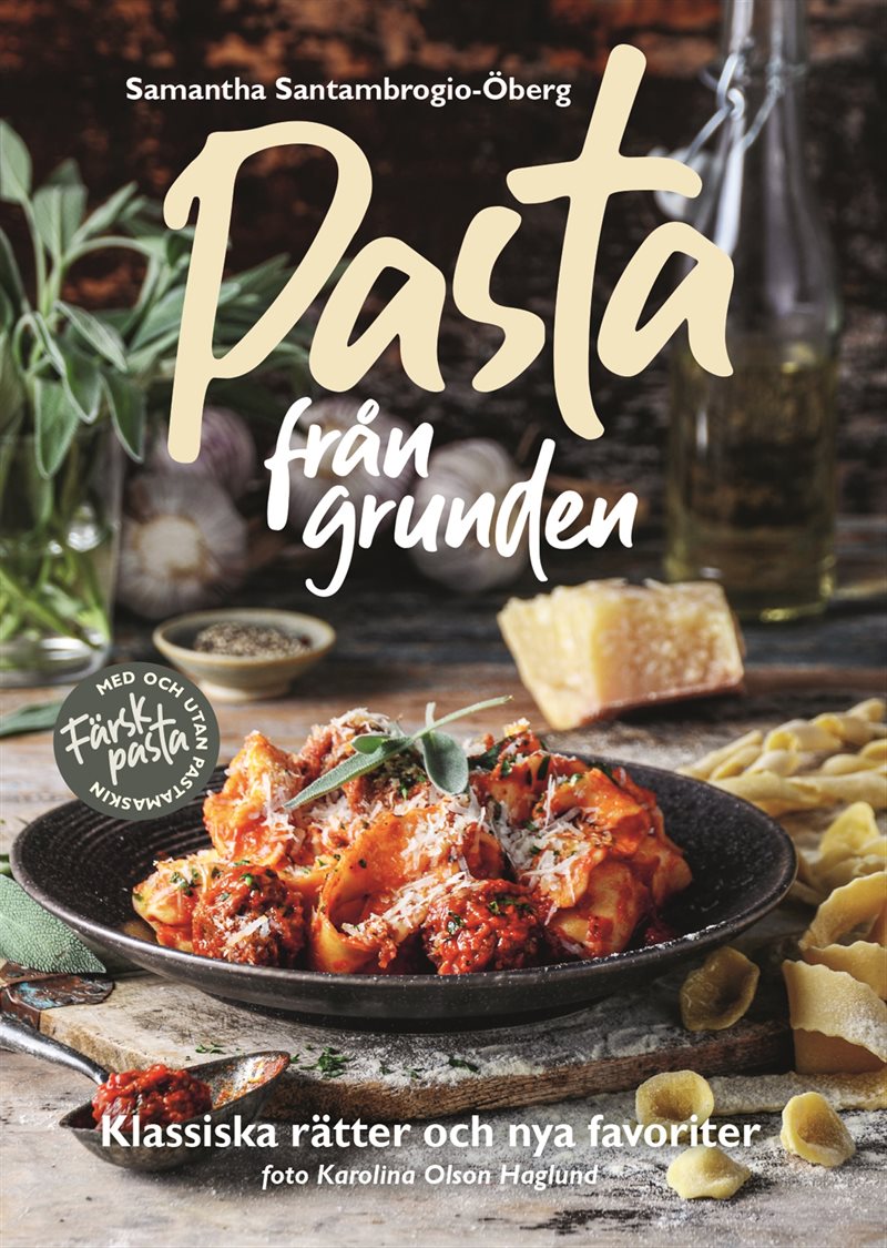 Pasta från grunden : Klassiska italienska rätter och nya favoriter