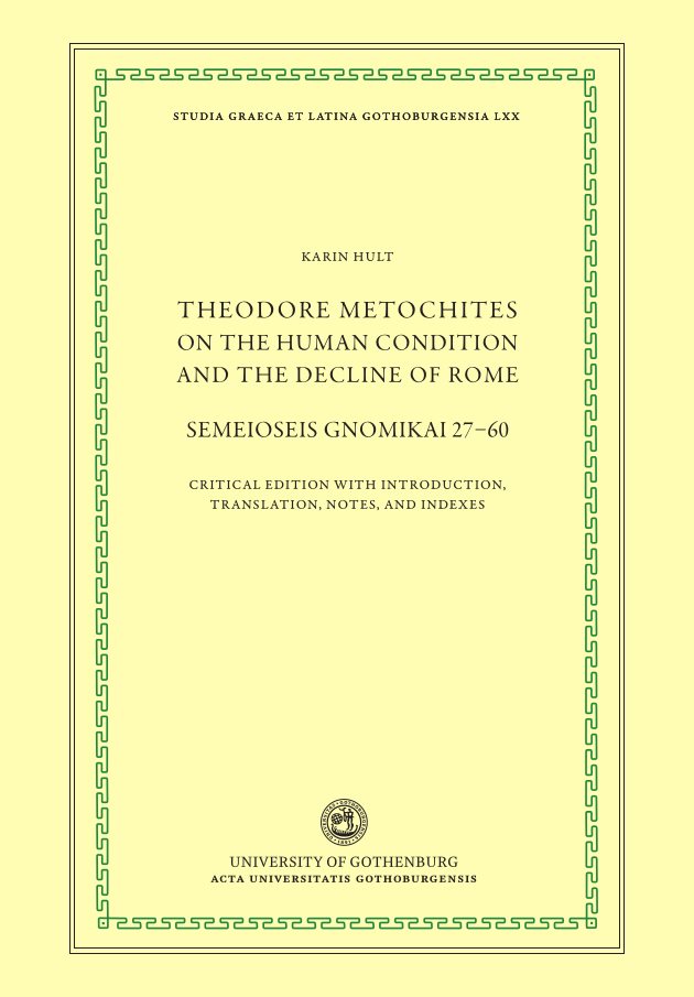 Theodore Metochites on the Human Condition and the Decline of Rome Semeioseis gnomikai 27–60