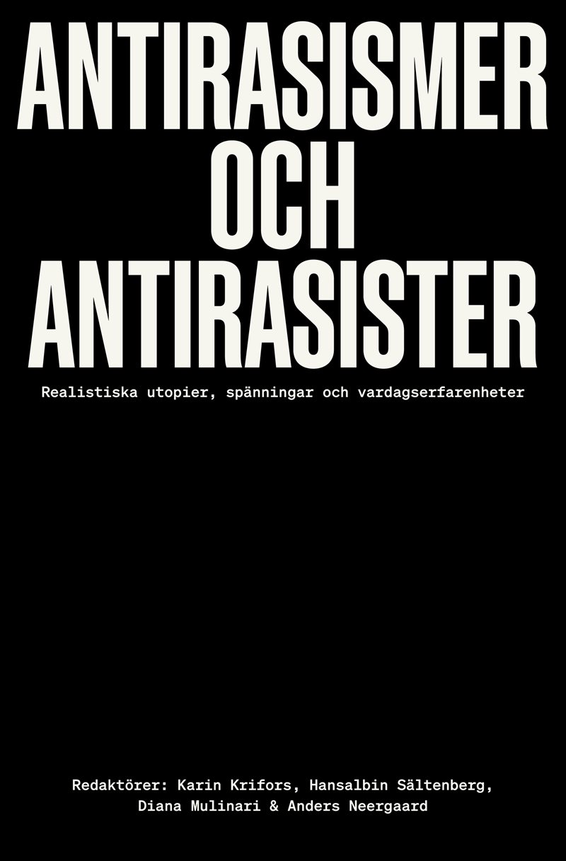 Antirasismer och antirasister : realistiska utopier, spänningar och vardagserfarenheter