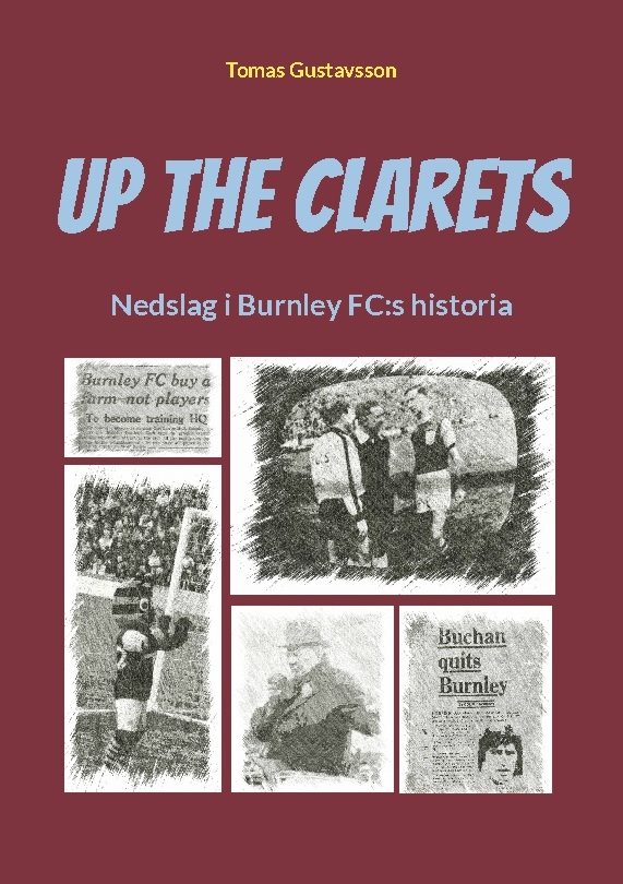 Up The Clarets : nedslag i Burnley FC:s historia