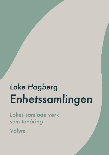 Enhetssamlingen : Loke Hagbergs samlade verk som tonåring volym I