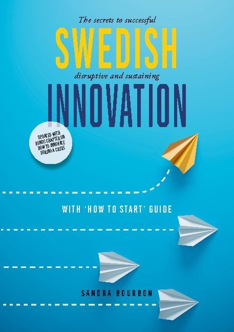 Swedish innovation : the secrets to successful disruptive and sustaining innovation