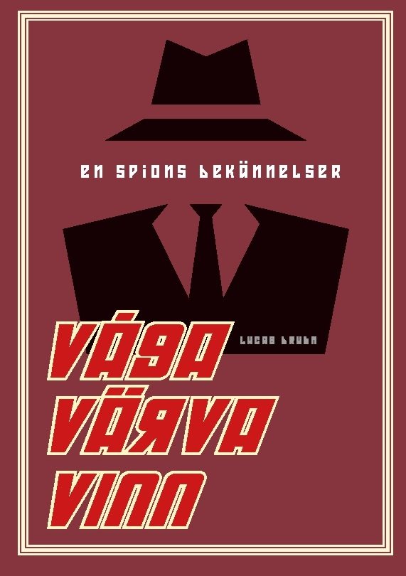 Våga, värva, vinn : en spions bekännelser