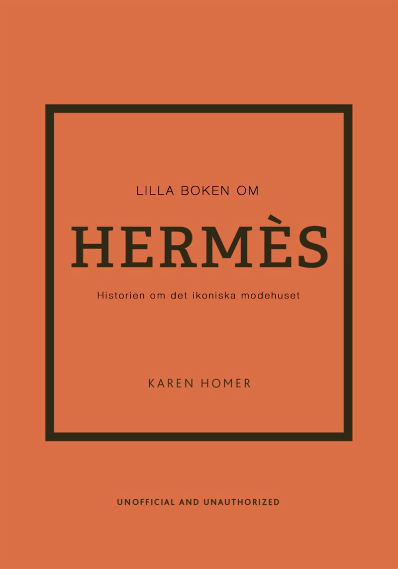 Lilla boken om Hermès : historien om det ikoniska modehuset