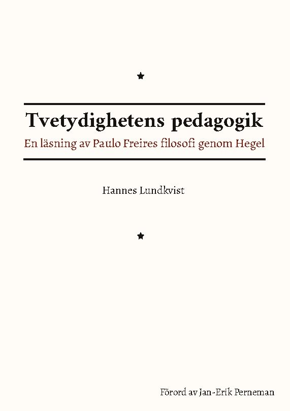 Tvetydighetens pedagogik : En läsning av Paulo Freires filosofi genom Hegel
