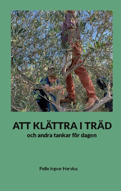 ATT KLÄTTRA I TRÄD : och andra tankar för dagen