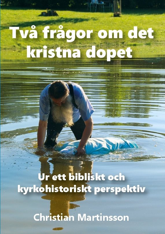 Två frågor om det kristna dopet : ur ett bibliskt och kyrkohistoriskt perspektiv