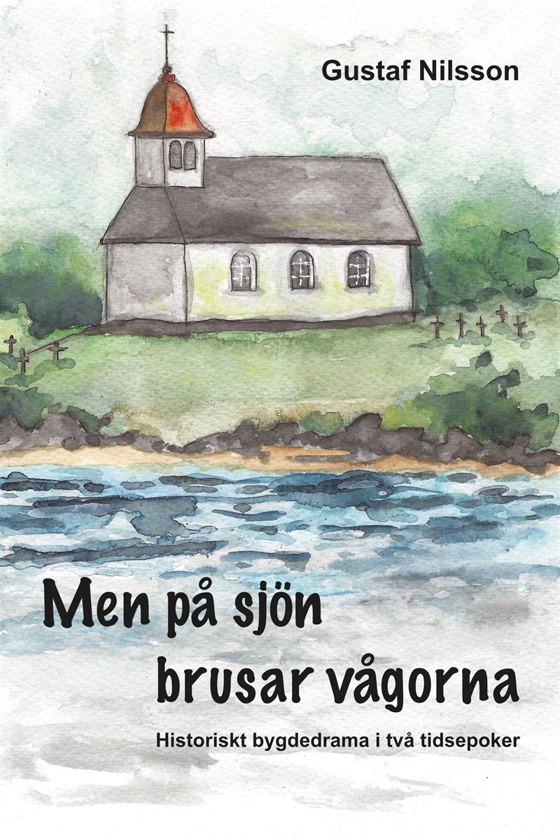 Men på sjön brusar vågorna : Historiskt bygdedrama i två tidsepoker