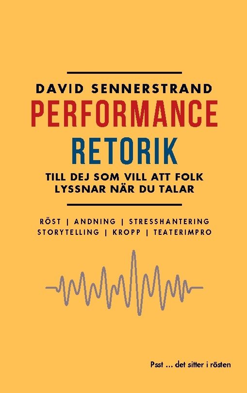 PerformanceRetorik : till dej som vill att folk lyssnar när du talar