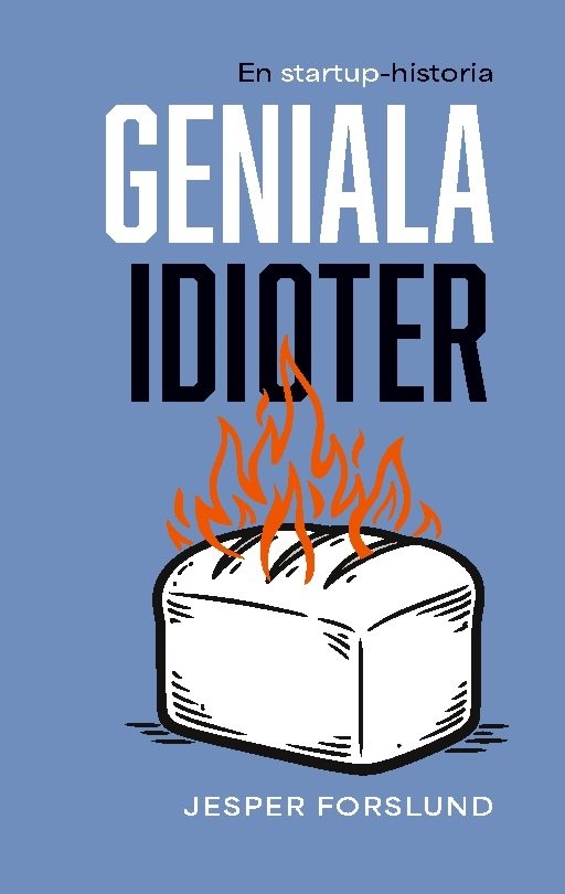 Geniala idioter : en startup-historia