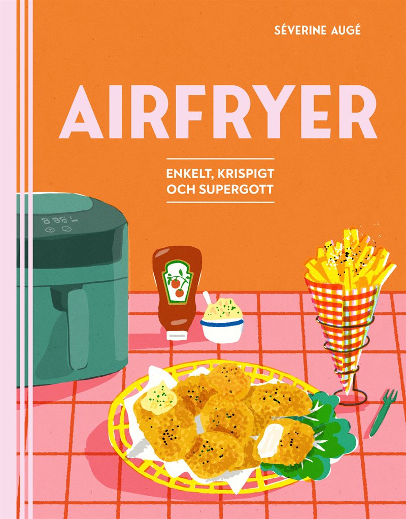 Airfryer : enkelt, krispigt och supergott