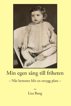 Min egen sång till friheten : – När hemmet blir en otrygg plats –