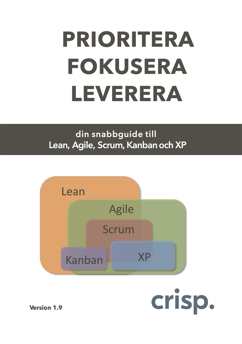 Prioritera Fokusera Leverera : din snabbguide till Lean, Agile, Scrum, Kanban och XP