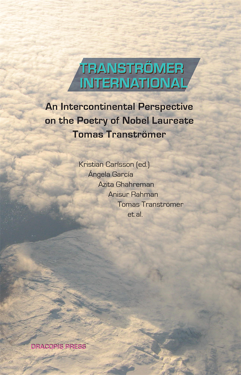 Tranströmer international :  An intercontinental perspective on the poetry of nobel laureate Tomas Tranströmer
