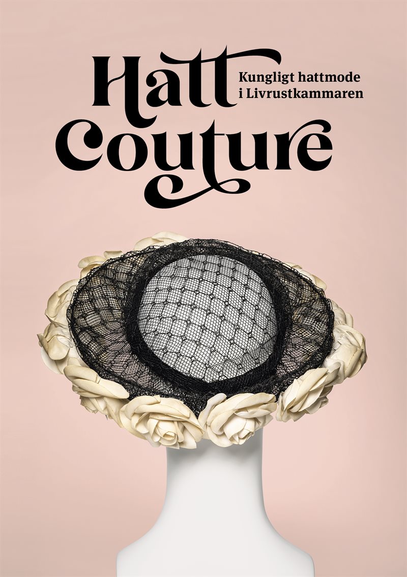 Hatt Couture : kungligt hattmode i Livrustkammaren