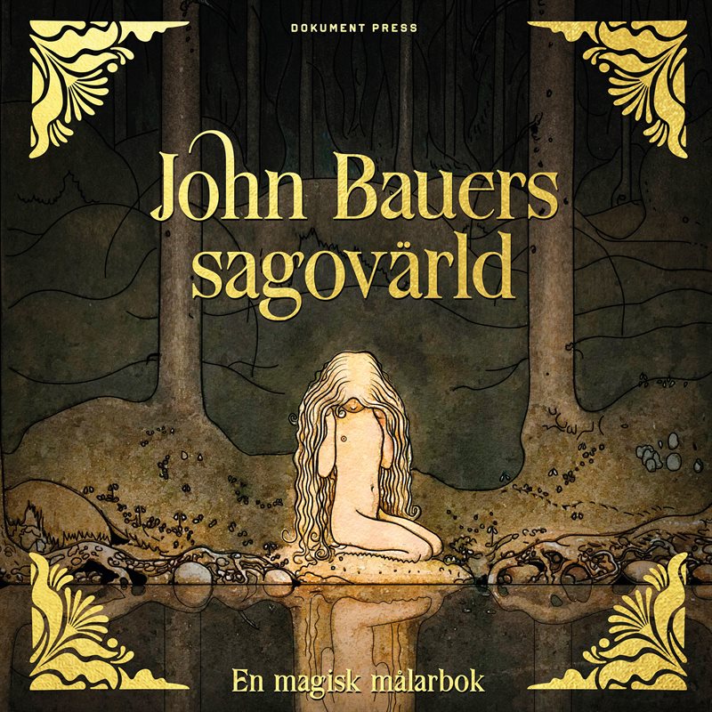 John Bauers sagovärld : en magisk målarbok