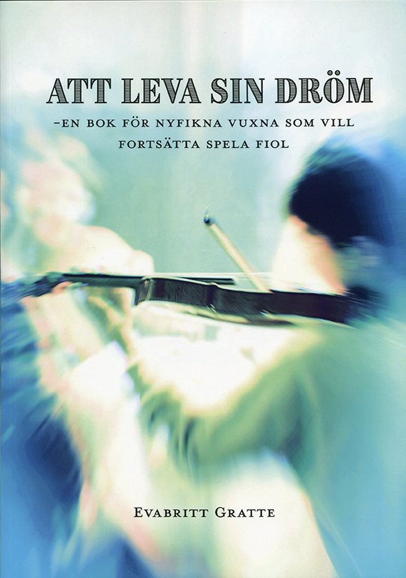 Att leva sin dröm : en bok för nyfikna vuxna som vill fortsätta spela fiol