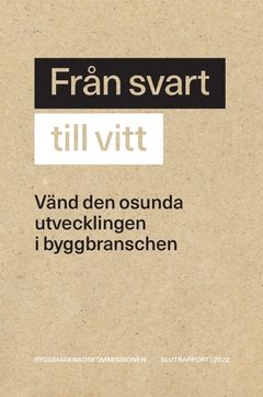 Från svart till vitt : Vänd den osunda utvecklingen i byggbranschen