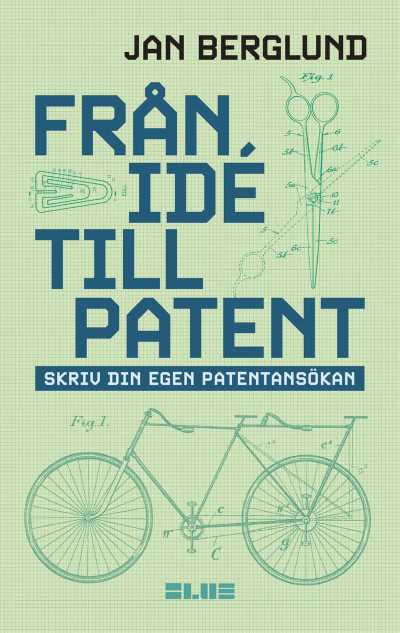 Från idé till patent : skriv din egen patentansökan