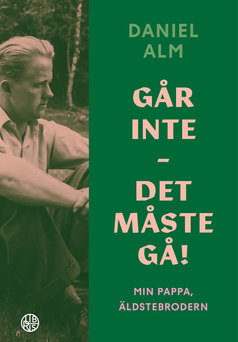 Går inte - det måste gå! : min pappa, äldstebrodern