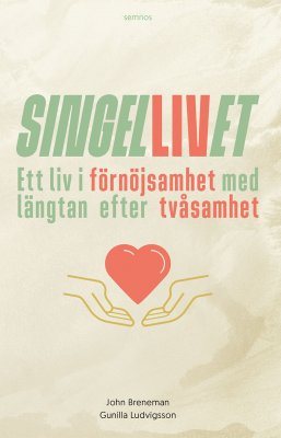 Singellivet : ett liv i förnöjsamhet med längtan efter tvåsamhet