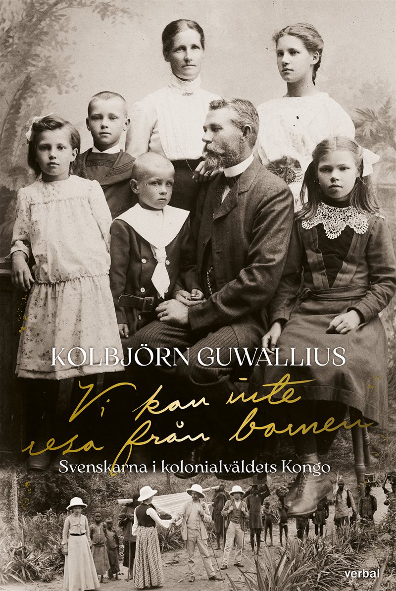 Vi kan inte resa från barnen : Svenskarna i kolonialväldets Kongo
