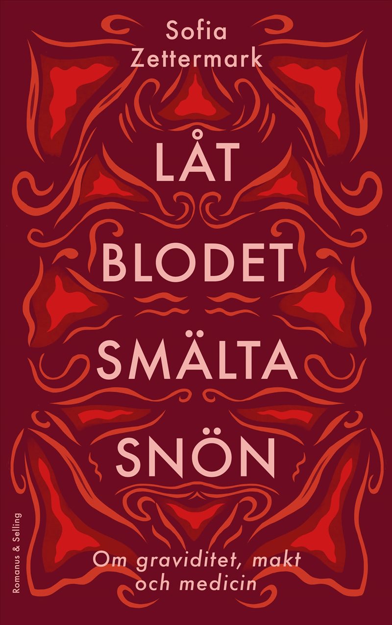 Låt blodet smälta snön : Om graviditet, makt och medicin