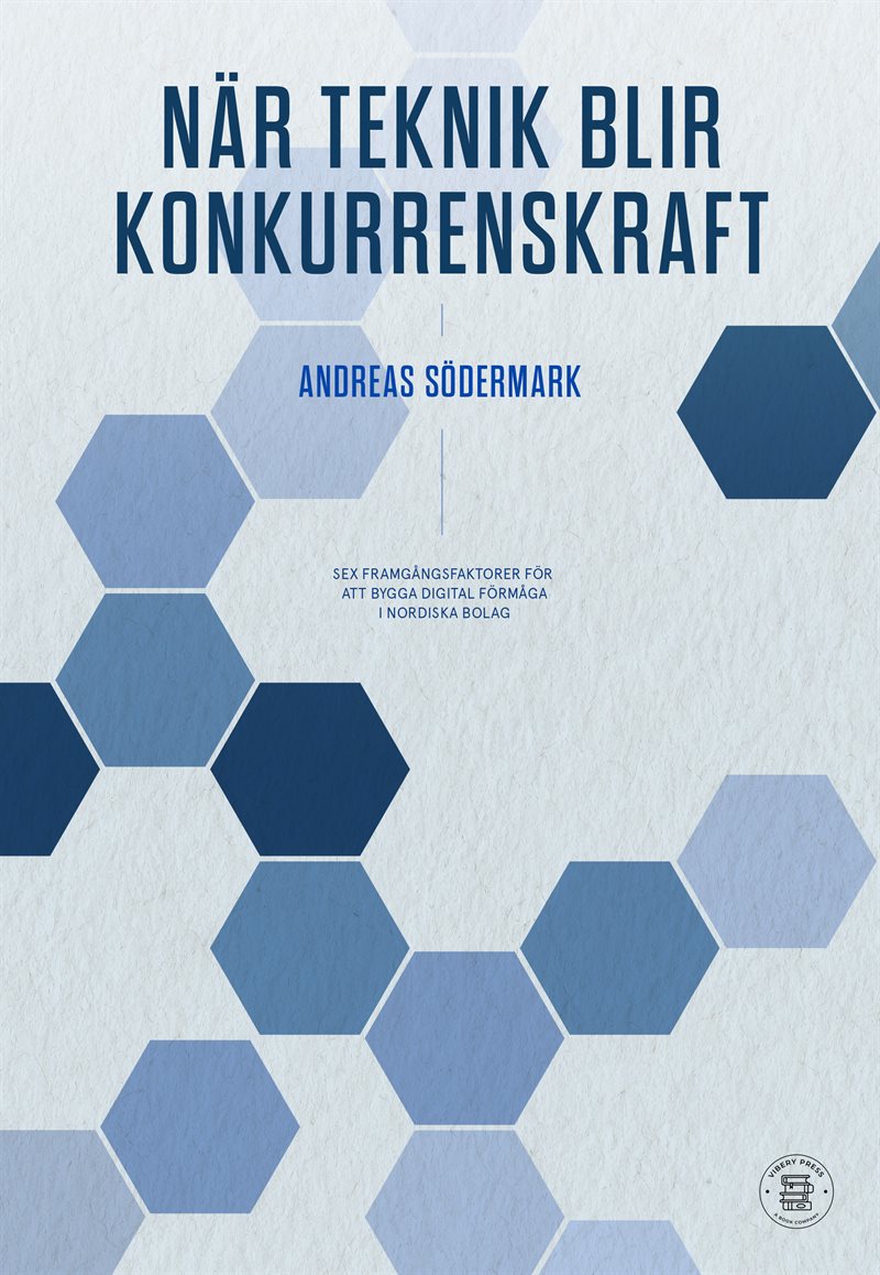 När teknik blir konkurrenskraft : sex framgångsfaktorer för att skapa affärseffekt