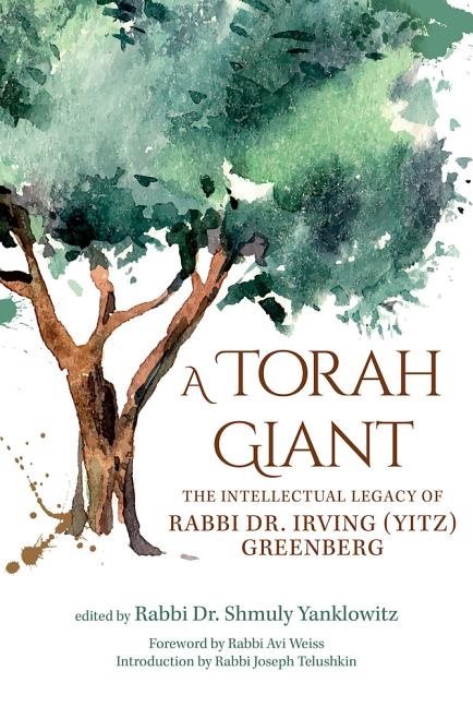 Torah giant - the intellectual legacy of rabbi dr. irving (yitz) greenberg
