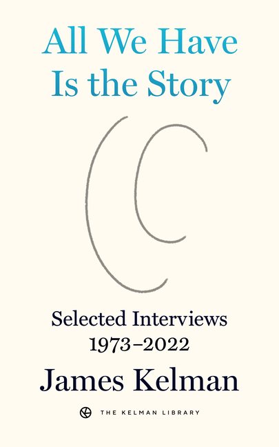 All We Have Is The Story : Selected Interviews (1973-2022)