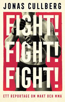 Fight! Fight! Fight! : Ett reportage om makt och MMA