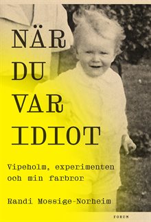 När du var idiot : Vipeholm, experimenten och min farbror