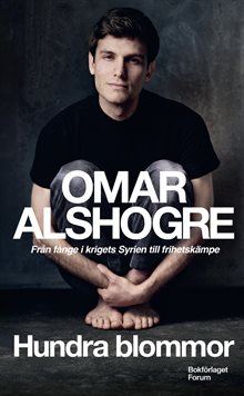 Hundra blommor : från fånge i krigets Syrien till frihetskämpe