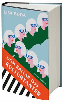 Dom kallar oss kulturtanter : Ett undersökande reportage